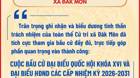 Đảng uỷ - HĐND - UBND - UBMTTQVN xã Đăk Môn trân trọng ghi nhận và biểu dương tinh thần trách nhiệm của toàn thể Cử tri xã Đăk Môn